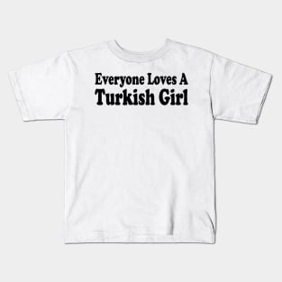 everyone loves a turkish girl Kids T-Shirt